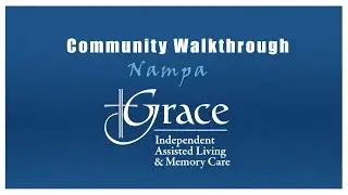 Grace Assisted Living at Nampa - Community Walkthrough 2022-2023