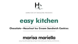 HAMILTON CITY Magazine - Easy Kitchen with Marisa Mariella: Choc-Hazelnut Ice Cream Sandwich Cookies
