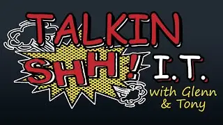Angified Presents : Talkin Shhh I.T. with Glenn and Tony (Time waits for no A.I.)