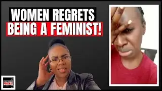 Women REGRETS being a FEMINIST | Now she wants to CASH OUT!
