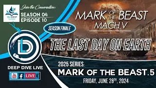 DDL S04.E10: MARK Of The BEAST MACH V&ndash;THE LAST DAY ON EARTH [END TIMES BIBLE STUDY]