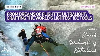 From Dreams of Flight to Ultralight: Crafting the World&rsquo;s Lightest Ice Tools with Jarek Walewski ...