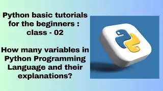 How many variables in Python Programming Language and their explanations : Beginners class - 02