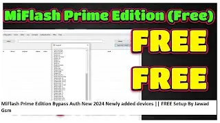 MiFlash Prime Edition Bypass Auth New 2024 Newly added devices || FREE Setup By Jawad Gsm