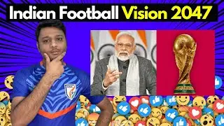 Indian Football 2047 Roadmap | First Reaction of AIFF Target 2026 & Vision 2047
