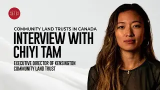 SETSI - COMMUNITY LAND TRUSTS IN CANADA INTERVIEW WITH CHIYI TAM  DIRECTOR OF KENSINGTON