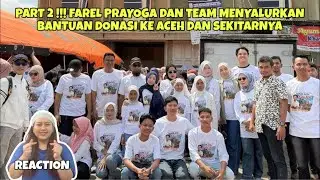 PART 2 !!! FAREL PRAYOGA DAN TEAM MENYALURKAN BANTUAN DONASI KE ACEH DAN SEKITARNYA (REACTION)