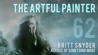 Artful Painter Podcast: Britt Snyder - A Sense of Something More