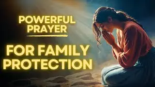 Powerful Prayer For Your Family Protection