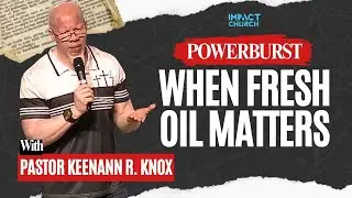 Взрывной импульс: Когда важна свежая нефть | Церковь &laquo;Импакт&raquo; | Пастор Кинэнн Р. Нокс
