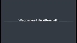 Wagner and His Aftermath