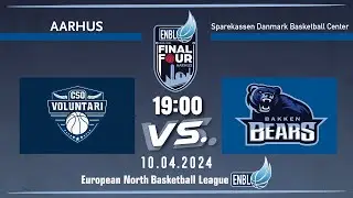 Final | CSO VOLUNTARI v Bakken Bears Aarhus | April 10, 2024, 19:00  |ENBLeague 2023/24