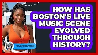How Has Boston's Live Music Scene Evolved Through History? - Everything About Boston