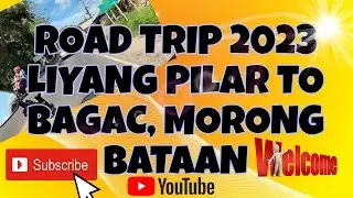 ROADTRIP 2023 LIYANG PILAR TO BAGAC, MORONG BATAAN PART 2