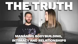 The Truth: Managing Bodybuilding, Intimacy and Relationships