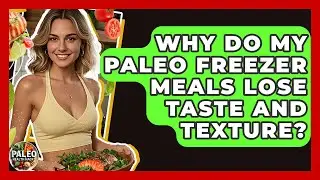 Why Do My Paleo Freezer Meals Lose Taste And Texture? - Paleo Health Hacks