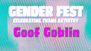 Gender Fest 2025: Goof Goblin