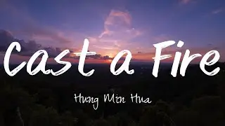 Hung Min Hua - Cast a Fire (Lyrics)