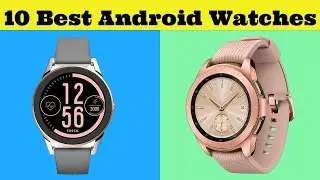 Best Smartwatch 2019: Top 10 Best Android Watches 2019
