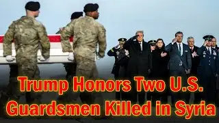 Trump Attends Ceremony for Guardsmen Killed in Syria