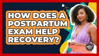 How Does A Postpartum Exam Help Recovery?