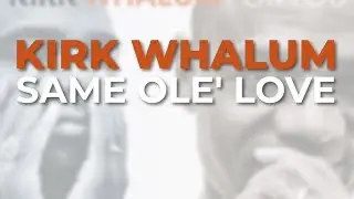 Kirk Whalum - Same Ole' Love (Official Audio)
