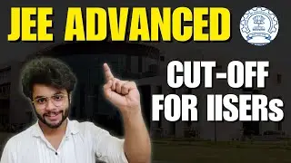 JEE Advanced Cutoff for IISER Admission - IAT 2023