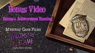 Mystery Case Files: Moths to a Flame - Bonus Video | Extras & Achievement Hunting!!!!