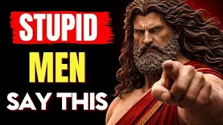 5 Things A STUPID Man Always Says | Stoic Philosophy - Stoicism