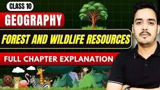 Forest and Wildlife Resources | 🔥Full Chapter Explanation | Geography Class 10