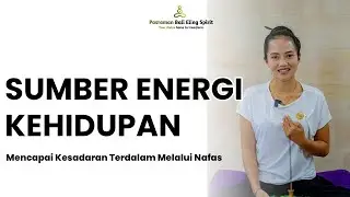 SUMBER ENERGI KEHIDUPAN || Mencapai Kesadaran Terdalam Melalui Napas
