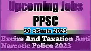 upcoming jobs  of excise and taxation antinarcotics force ppsc ||antinarcotics mn seats kb aen ge