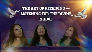 The Art of Receiving &mdash; Listening for the Divine Nudge
