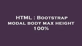 HTML : Bootstrap modal body max height 100%