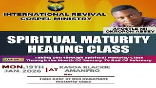 #SPIRITUAL MATURITY, AND HEALING CLASS-APOSTLE NII OKROPON ABBEY