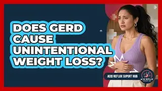 Does GERD cause unintentional weight loss?