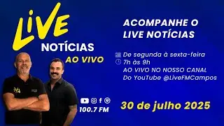Confira na &iacute;ntegra o programa Live Not&iacute;cias desta quarta-feira 30/07/2025