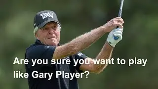 Short Story: Are you sure you want to play like Gary Player?