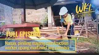 Nanay, piniling maging construction worker upang maitawid ang pamilya (Full Episode) | Wish Ko Lang