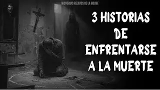 Historias Relatos De La Noche | 3 historias de enfrentarse a la muerte.