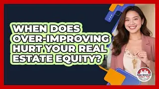 When Does Over-improving Hurt Your Real Estate Equity? - Asian American Realty Pro
