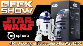 GEEK SHOW #80 - Unboxing et test du Star Wars Sphero R2-D2