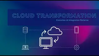 Cloud Transformation and Evolution of Integration Patterns