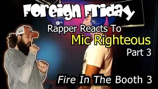 Rapper Reacts To Mic Righteous (part 3) - Fire In The Booth (part 3)