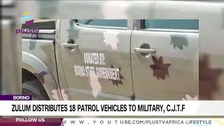 Borno: Zulum Distributes 18 Patrol Vehicles To Military, C.J.T.F | NEWS