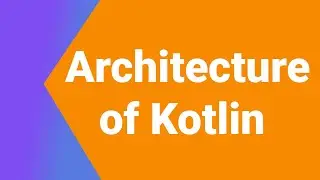Architecture of Kotlin Programming Language | Kotlin Tutorial Series | Kotlin Android