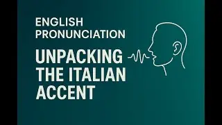 The Italian Accent. The Science Behind Foreign Speech Patterns