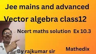 Vector algebra class12 Ncert math solution Ex 10.3