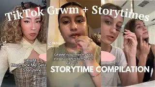 GRWM + Storytime (TikTok Compilation- Dealing with strict parents, cheating, pick me girl, etc..)
