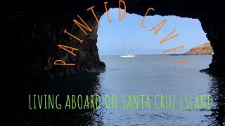 Sailing Around the World - S1E18 - Exploring the PAINTED CAVE on Santa Cruz Island!